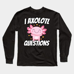 I Axolotl Questions Mexican Salamander Pink Axolotl Long Sleeve T-Shirt